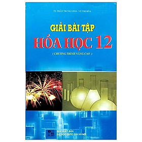 Sách Giải Bài Tập Hóa Học Lớp 12 - SÁCH THIẾT BỊ GIÁO DỤC ĐỨC TRÍ