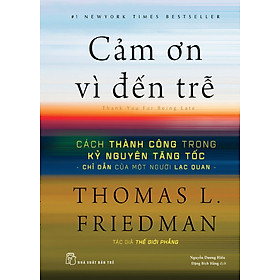 Hình ảnh CẢM ƠN VÌ ĐẾN TRỄ -Thomas L.Friedman - Nguyễn Dương Hiếu, Đặng Bích Hằng dịch - (bìa mềm)