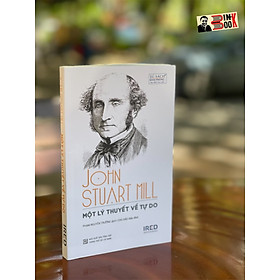 MỘT LÝ THUYẾT VỀ TỰ DO - John Stuart Mill (sách mới phát hành 2022) – Phạm Nguyên Trường dịch