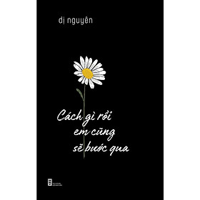 Cách Gì Rồi Em Cũng Sẽ Bước Qua - NXB Hội Nhà Văn
