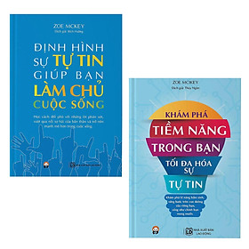 Cẩm Nang Làm Chủ Cuộc Sống Bứt Phá Tạo Nên Điều Diệu Kì: Định Hình Sự Tự Tin Giúp Bạn Làm Chủ Cuộc Sống + Khám Phá Tiềm Năng Trong Bạn - Tối Đa Hóa Sự Tự Tin / 2 Cuốn Sách Nổi Tiếng Của Zoe Mc Key Không Thể Bỏ Qua