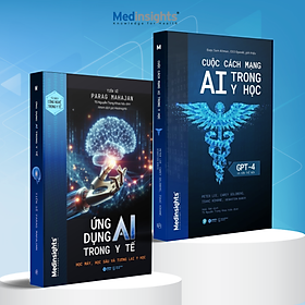 Trọn Bộ Sách Y Học: Cuộc Cách Mạng AI Trong Y Học Và Hơn Thế Nữa - GPT-4 + Ứng Dụng AI Trong Y Tế - Học Máy, Học Sâu và Tương Lai Y Học