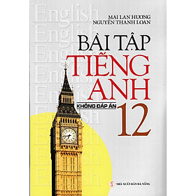 Bài Tập Tiếng Anh 12 - Không Đáp Án (Mai Lan Hương) - ZEN