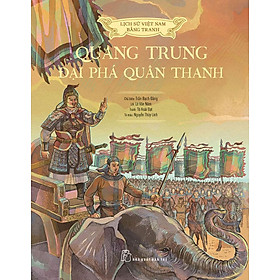 Lịch Sử Việt Nam Bằng Tranh - Quang Trung Đại Phá Quân Thanh (Bìa cứng)