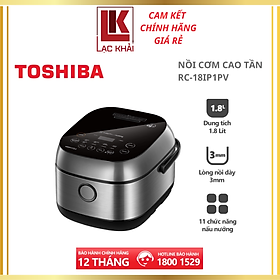 Nồi cơm cao tần Toshiba RC-18IP1PV - 1.8L - Lòng nồi dày 3mm chống dính, Công nghệ cao tần IH 1300W + nhiệt 3D, Chế độ điều chỉnh độ mềm của cơm, Hẹn giờ nấu- Hàng chính hãng, bảo hành 12 tháng