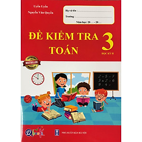 Sách Đề Kiểm Tra Toán Lớp 3 Học Kỳ 2 (Bản Mới Nhất 2021)