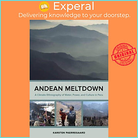 Sách - Andean Meltdown - A Climate Ethnography of Water, Power, and Cultu by Karsten Paerregaard (UK edition, paperback)