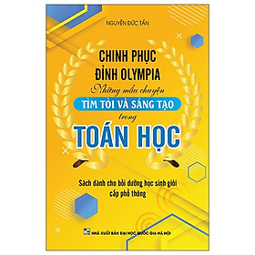 Chinh Phục Đỉnh Olympia Những Mẩu Chuyện Tìm Tòi Và Sáng Tạo Trong Toán Học - Tim Palmer