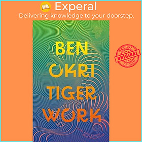 Sách - Tiger Work by Ben Okri (UK edition, Hardback)