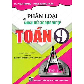 Sách - Phân Loại Và Giải Chi Tiết Các Dạng Bài Tập Toán 9/1 (Bám Sát SGK Kết Nối Tri Thức Với Cuộc Sống) - HA