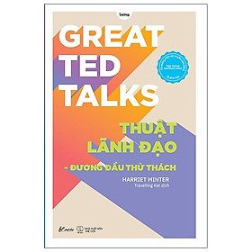 [Download Sách] Great Ted Talks: Thuật Lãnh Đạo - Đương Đầu Thử Thách (Ted Talks Unofficial Guide Từ Những Nhân Vật Truyền Cảm Hứng Về Lãnh Đạo)