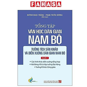 Tổng Tập Văn Học Dân Gian Nam Bộ - Tập IV - Tuồng Tích Sân Khấu Và Diễn Xướng Dân Gian Nam Bộ - Quyển 1 - NXB Tổng Hợp TPHCM