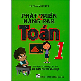 Phát Triển Nâng Cao Toán 1 - Theo Chương Trình Tiểu Học Mới - Định Hướng Phát Triển Năng Lực