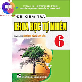 Sách - đề kiểm tra khoa học tự nhiên 6 dung kèm SGK kết nối tri thức với cuỗ sống