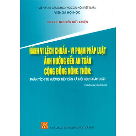 Hành Vi Lệch Chuẩn - Vi Phạm Pháp Luật Ảnh Hưởng Đến An Toàn Cộng Đồng Nông Thôn: Phân Tích Từ Hướng Tiếp Cận Xã Hội Học Pháp Luật (Sách chuyện khảo)