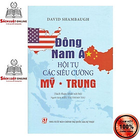 Sách - Đông Nam Á Hội tụ các siêu cường Mỹ Trung