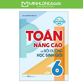 Sách: Toán Nâng Cao Và Bồi Dưỡng Học Sinh Giỏi Lớp 6
