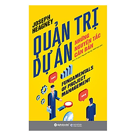 Quản Trị Dự Án - Những Nguyên Tắc Căn Bản Tái Bản 2018