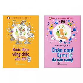 Combo Bác Sĩ Riêng Của Bé Yêu - Bước Đệm Vững Chắc Vào Đời và Bác Sĩ Riêng Của Bé Yêu - Chào Con! Ba Mẹ Đã Sẵn Sàng ( Tặng Kèm Sổ Tay)