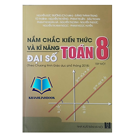 Nắm chắc kiến thức và kĩ năng Toán 8 Tập 1: Đại Số - Theo Chương trình Giáo dục phổ thông 2018) - An An