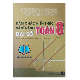 Sách - Nắm chắc kiến thức và kĩ năng Toán 8 Tập 1: Đại Số - Theo Chương trình Giáo dục phổ thông 2018)