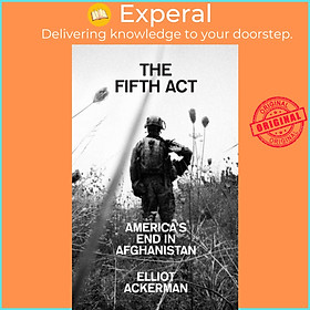 Sách - The Fifth Act - America'S End in Afghanistan by Elliot Ackerman (UK edition, paperback)