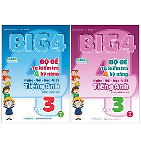 Combo Big 4 Bộ đề tự kiểm tra 4 kỹ năng Nghe - Nói - Đọc - Viết (cơ bản và nâng cao) Tiếng Anh lớp 3 (2 Tập) (Global)