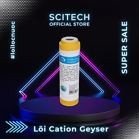 Lõi Cation Geyser by Scitech - Lõi số 1 máy lọc nước Nano Geyser TK - Hàng chính hãng