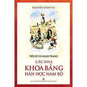 Tiểu Sử Và Hành Trạng Các Nhà Khoa Học Bảng Hán Học Nam Bộ