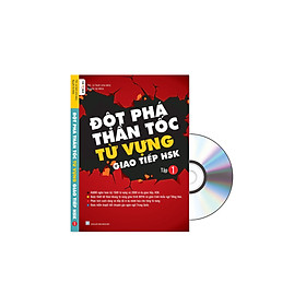 [Download Sách] ĐỘT PHÁ THẦN TỐC TỪ VỰNG GIAO TIẾP HSK Tập 1 (Phân tích chi tiết cách dùng 1500 từ vựng SƠ- TRUNG CẤP KÈM AUDIO FILE NGHE)