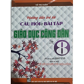 Hướng Dẫn Trả Lời Câu Hỏi Và Bài Tập Giáo Dục Công Dân Lớp 8 ( Bám Sát SGK Kết Nối Tri Thức Với Cuộc Sống )