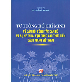 [Download Sách] Tư tưởng Hồ Chí Minh về cán bộ, công tác cán bộ và sự kế thừa, vận dụng vào thực tiễn cách mạng Việt Nam