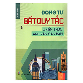 Động Từ Bất Quy Tắc Và Kiến Thức Anh Văn Căn Bản