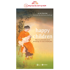 Sách – Happy children Hiểu về sự phát triển của trẻ để nuôi dạy con an lạc và hạnh phúc