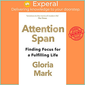 Sách - Attention Span - Finding Focus for a Fulfilling Life by Gloria Mark (UK edition, paperback)
