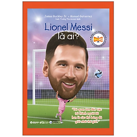 Bộ Sách Chân Dung - Những Người Làm Thay Đổi Thế Giới - Lionel Messi là ai?