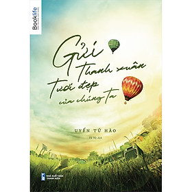 [Download Sách] Gửi Thời Thanh Xuân Tươi Đẹp Của Chúng Ta