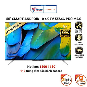 Smart Tivi Coocaa Android 10 55 inch - Model 55S6G Pro Max - Hàng chính hãng