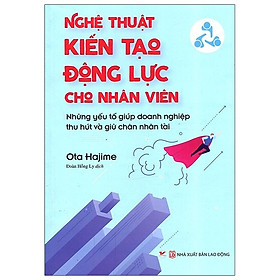 [Download Sách] Nghệ Thuật Kiến Tạo Động Lực Cho Nhân Viên