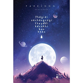 Sách - Thế giới sẽ chẳng có gì thay đổi kể cả khi bạn khóc ( tặng kèm bookmark thiết kế )