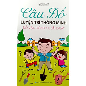 Câu Đố Luyện Trí Thông Minh - Đồ Vật, Công Cụ Sản Xuất