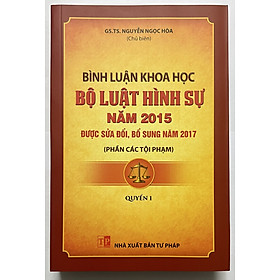 Sách - Bình Luận Khoa Học Bộ Luật Hình Sự năm 2015 Được Sửa Đổi, Bổ Sung Năm 2017 (Phần Các Tội Phạm)