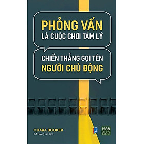 [Download Sách] Phỏng Vấn Là Cuộc Chơi Tâm Lý, Chiến Thắng Gọi Tên Người Chủ Động