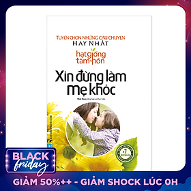Hạt Giống Tâm Hồn - Xin Đừng Làm Mẹ Khóc (Tái Bản 2019)
