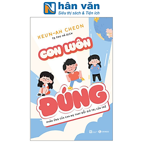 Con Luôn Đúng - Phản Ứng Của Cha Mẹ Thay Đổi Giá Trị Của Trẻ