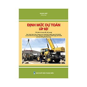 Định mức dự toán lắp đặt (tái bản có sửa đổi, bổ sung - Thông tư số 10/2019/TT-BXD sửa đổi bổ sung theo thông tư số 02/2020/TT-BXD của Bộ Xây dựng)