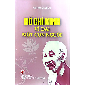 Hồ Chí Minh - Vĩ đại một con người