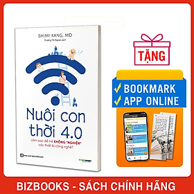 Sách Nuôi Con 4.0 - Làm Thế Nào Để Trẻ Không Bị Nghiện Thiết Bị Công Nghệ?
