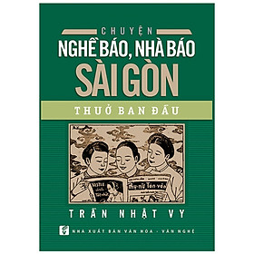Chuyện Nghề Báo, Nhà Báo Sài Gòn Thuở Ban Đầu