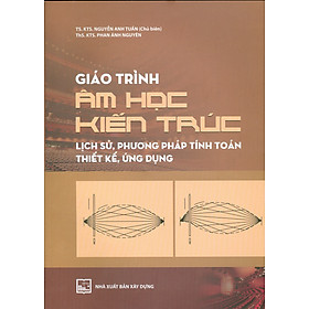 [Download Sách] Giáo Trình Âm Học Kiến Trúc: Lịch Sử, Phương Pháp Tính Toán - Thiết Kế, Ứng Dụng